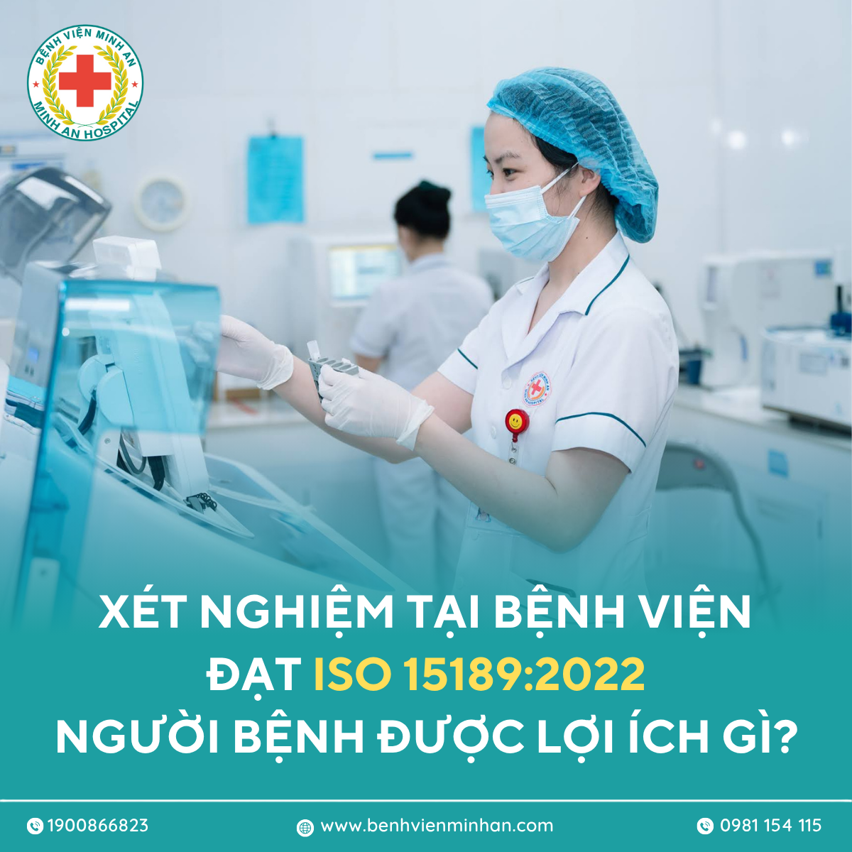 ISO 15189:2022 là gì? Người bệnh được lợi gì khi xét nghiệm tại bệnh viện đạt chuẩn ISO 15189:2022 như Minh An?