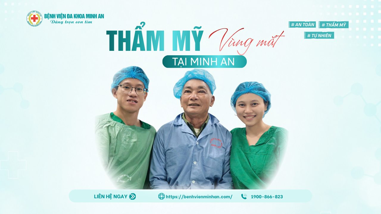 MẮT SỤP MÍ, DA MI CHẢY XỆ KHIẾN GƯƠNG MẶT KÉM TƯƠI? GIẢI PHÁP CẢI THIỆN VÙNG MẮT AN TOÀN TẠI BVĐK MINH AN